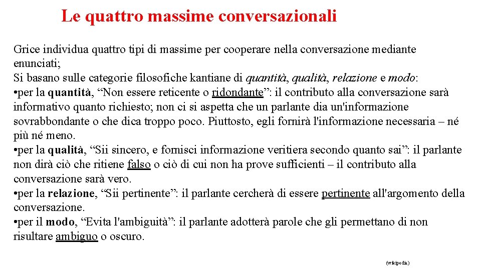 Le quattro massime conversazionali Grice individua quattro tipi di massime per cooperare nella conversazione