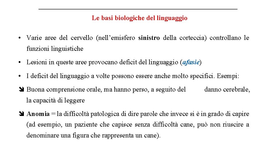 Le basi biologiche del linguaggio • Varie aree del cervello (nell’emisfero sinistro della corteccia)