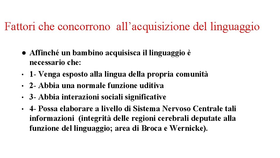 Fattori che concorrono all’acquisizione del linguaggio • • Affinché un bambino acquisisca il linguaggio