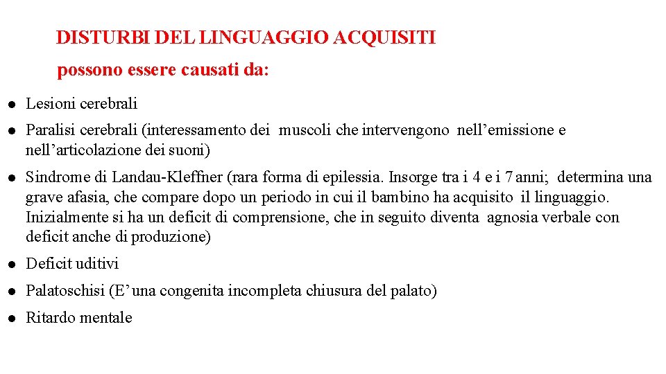 DISTURBI DEL LINGUAGGIO ACQUISITI possono essere causati da: Lesioni cerebrali Paralisi cerebrali (interessamento dei