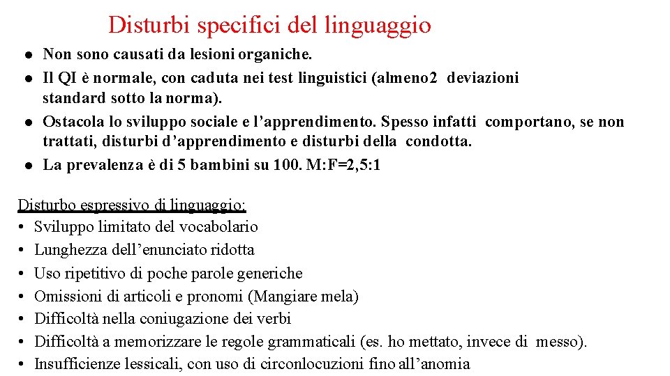 Disturbi specifici del linguaggio Non sono causati da lesioni organiche. Il QI è normale,