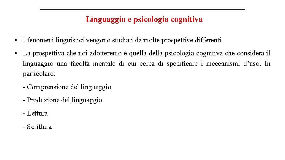 Linguaggio e psicologia cognitiva • I fenomeni linguistici vengono studiati da molte prospettive differenti