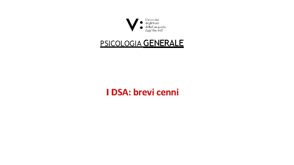 P SICOLOGIA GENERALE I DSA: brevi cenni 
