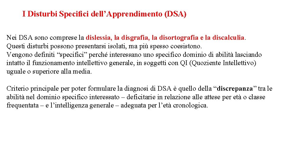 I Disturbi Speciﬁci dell’Apprendimento (DSA) Nei DSA sono comprese la dislessia, la disgrafia, la