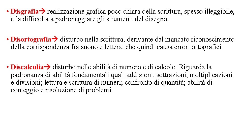  • Disgrafia realizzazione grafica poco chiara della scrittura, spesso illeggibile, e la difficoltà