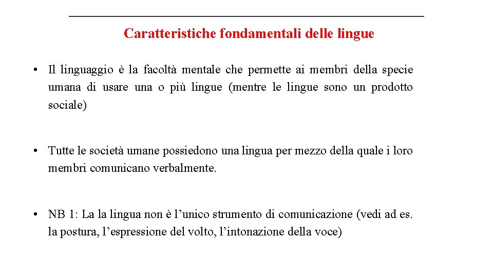 Caratteristiche fondamentali delle lingue • Il linguaggio è la facoltà mentale che permette ai