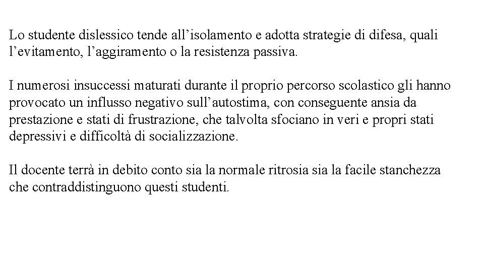 Lo studente dislessico tende all’isolamento e adotta strategie di difesa, quali l’evitamento, l’aggiramento o