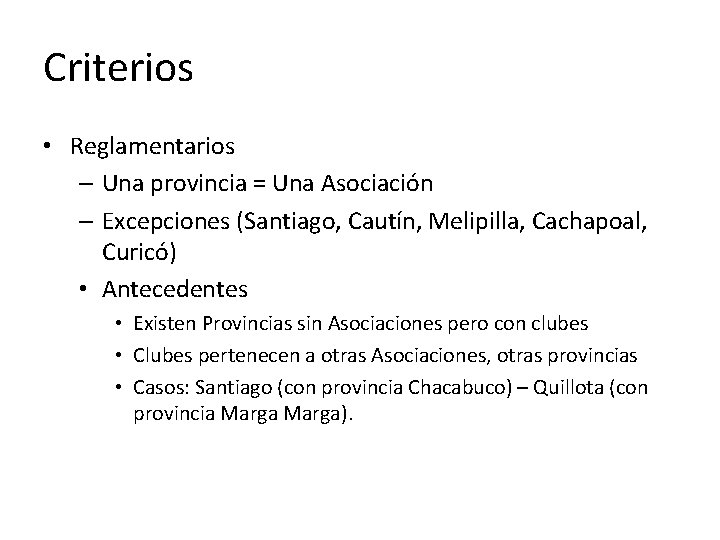 Criterios • Reglamentarios – Una provincia = Una Asociación – Excepciones (Santiago, Cautín, Melipilla,