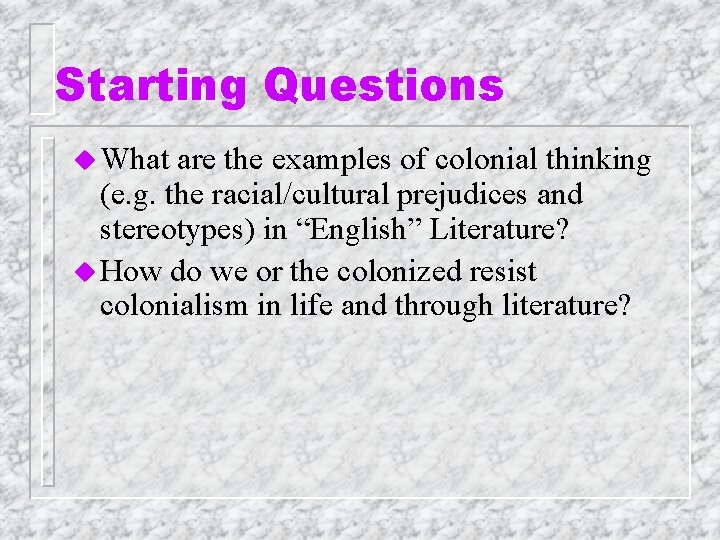 Starting Questions u What are the examples of colonial thinking (e. g. the racial/cultural Starting Questions u What are the examples of colonial thinking (e. g. the racial/cultural