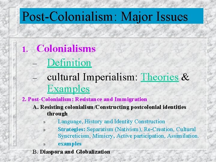 Post-Colonialism: Major Issues 1. Colonialisms – Definition – cultural Imperialism: Theories & Examples 2. Post-Colonialism: Major Issues 1. Colonialisms – Definition – cultural Imperialism: Theories & Examples 2.