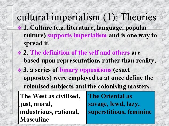 cultural imperialism (1): Theories 1. Culture (e. g. literature, language, popular culture) supports imperialism cultural imperialism (1): Theories 1. Culture (e. g. literature, language, popular culture) supports imperialism