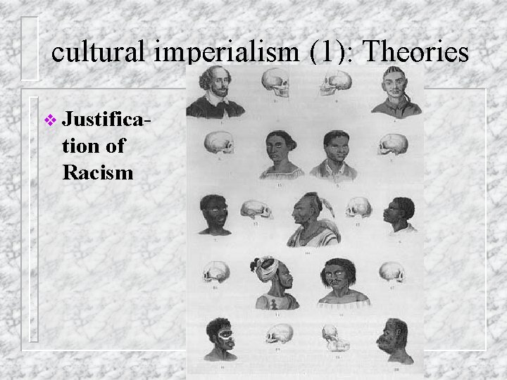 cultural imperialism (1): Theories v Justifica- tion of Racism cultural imperialism (1): Theories v Justifica- tion of Racism