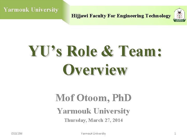 Yarmouk University Hijjawi Faculty For Engineering Technology YU’s Role & Team: Overview Mof Otoom,