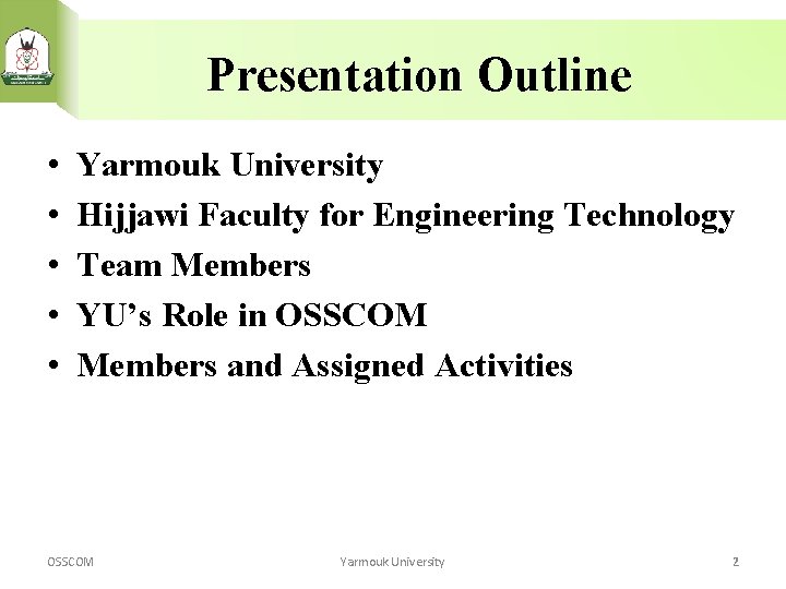 Presentation Outline • • • Yarmouk University Hijjawi Faculty for Engineering Technology Team Members