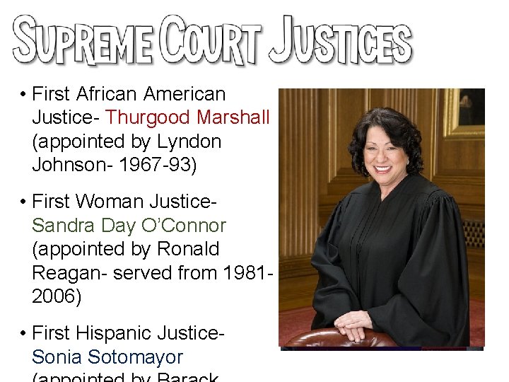  • First African American Justice- Thurgood Marshall (appointed by Lyndon Johnson- 1967 -93)