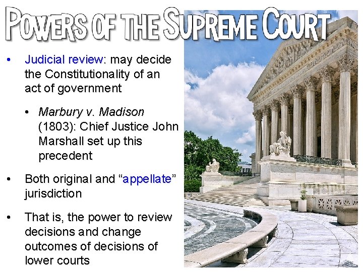  • Judicial review: may decide the Constitutionality of an act of government •