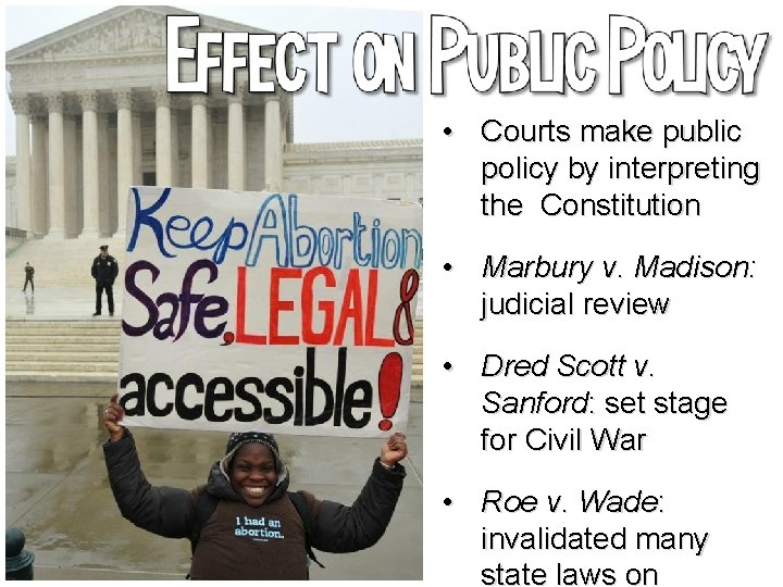  • Courts make public policy by interpreting the Constitution • Marbury v. Madison: