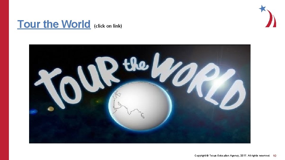 Tour the World (click on link) Copyright © Texas Education Agency, 2017. All rights