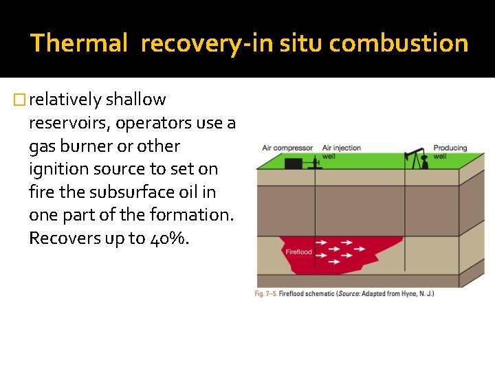 Thermal recovery-in situ combustion � relatively shallow reservoirs, operators use a gas burner or