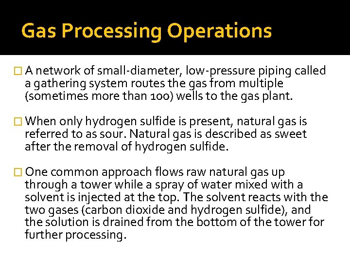 Gas Processing Operations � A network of small-diameter, low-pressure piping called a gathering system