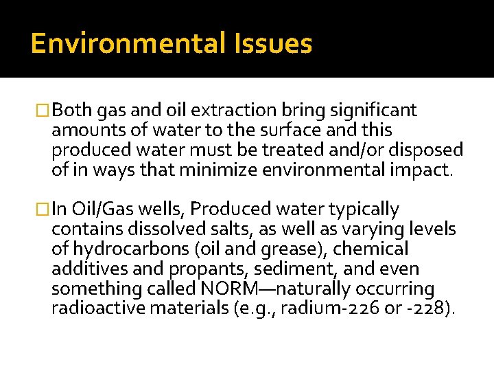 Environmental Issues �Both gas and oil extraction bring significant amounts of water to the