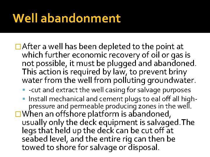 Well abandonment �After a well has been depleted to the point at which further