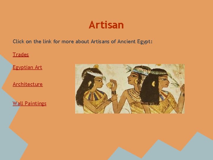 Artisan Click on the link for more about Artisans of Ancient Egypt: Trades Egyptian Artisan Click on the link for more about Artisans of Ancient Egypt: Trades Egyptian