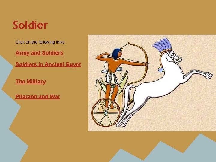 Soldier Click on the following links: Army and Soldiers in Ancient Egypt The Military Soldier Click on the following links: Army and Soldiers in Ancient Egypt The Military