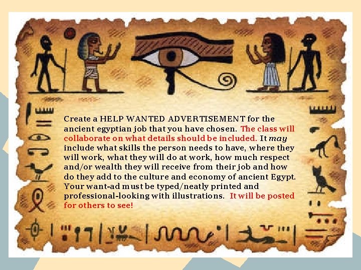 Create a HELP WANTED ADVERTISEMENT for the ancient egyptian job that you have chosen. Create a HELP WANTED ADVERTISEMENT for the ancient egyptian job that you have chosen.