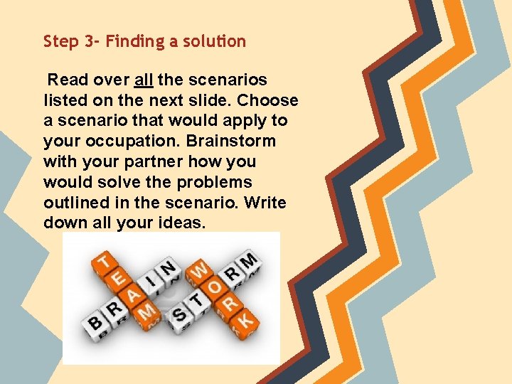 Step 3 - Finding a solution Read over all the scenarios listed on the Step 3 - Finding a solution Read over all the scenarios listed on the