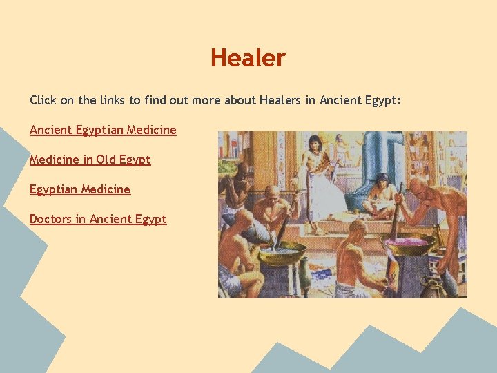 Healer Click on the links to find out more about Healers in Ancient Egypt: Healer Click on the links to find out more about Healers in Ancient Egypt: