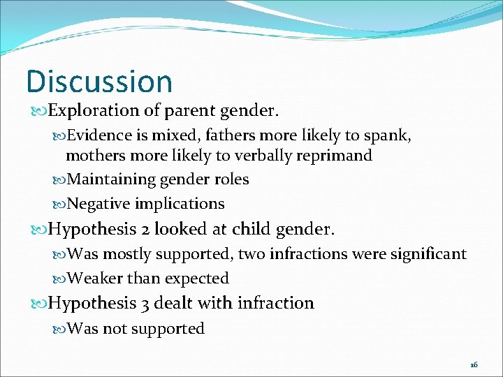 Discussion Exploration of parent gender. Evidence is mixed, fathers more likely to spank, mothers