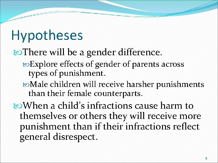 Hypotheses There will be a gender difference. Explore effects of gender of parents across