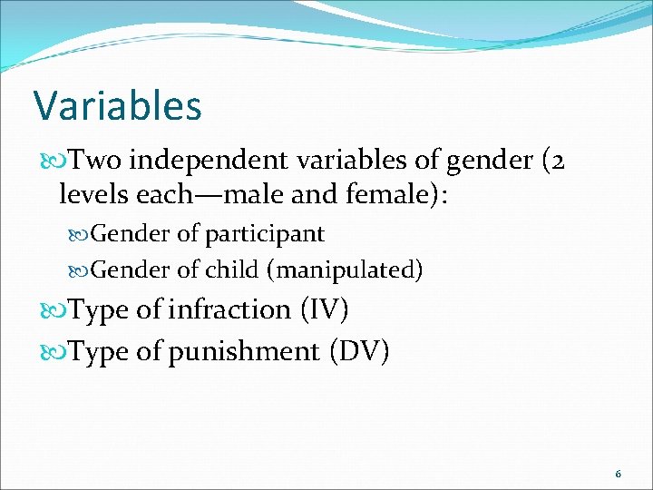 Variables Two independent variables of gender (2 levels each—male and female): Gender of participant