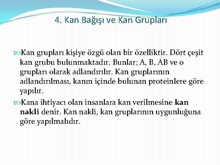 4. Kan Bağışı ve Kan Grupları Kan grupları kişiye özgü olan bir özelliktir. Dört