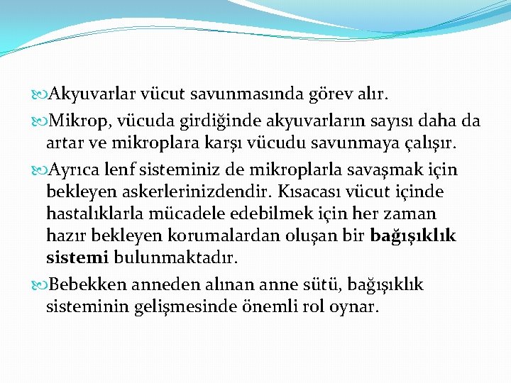  Akyuvarlar vücut savunmasında görev alır. Mikrop, vücuda girdiğinde akyuvarların sayısı daha da artar