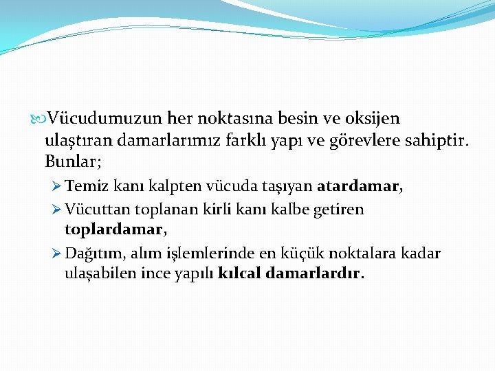  Vücudumuzun her noktasına besin ve oksijen ulaştıran damarlarımız farklı yapı ve görevlere sahiptir.