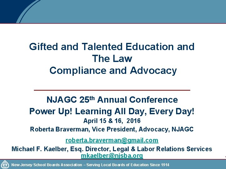 Gifted and Talented Education and The Law Compliance and Advocacy NJAGC 25 th Annual