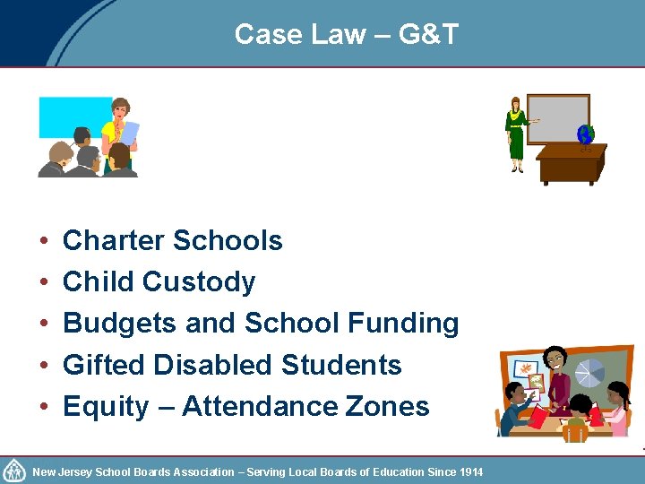 Case Law – G&T • • • Charter Schools Child Custody Budgets and School