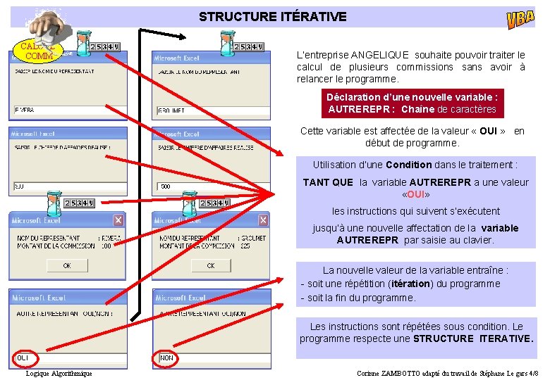 STRUCTURE ITÉRATIVE CALCUL COMM L’entreprise ANGELIQUE souhaite pouvoir traiter le calcul de plusieurs commissions