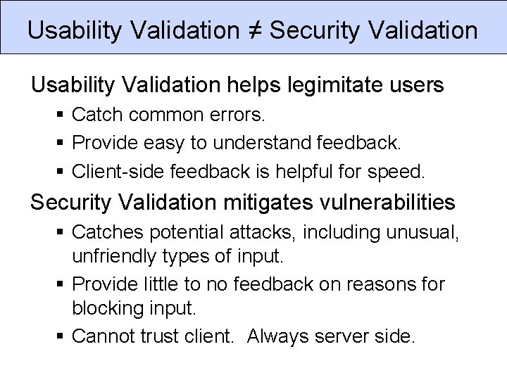 Usability Validation ≠ Security Validation Usability Validation helps legimitate users § Catch common errors.