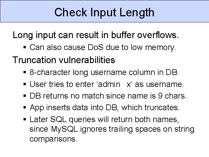 Check Input Length Long input can result in buffer overflows. § Can also cause