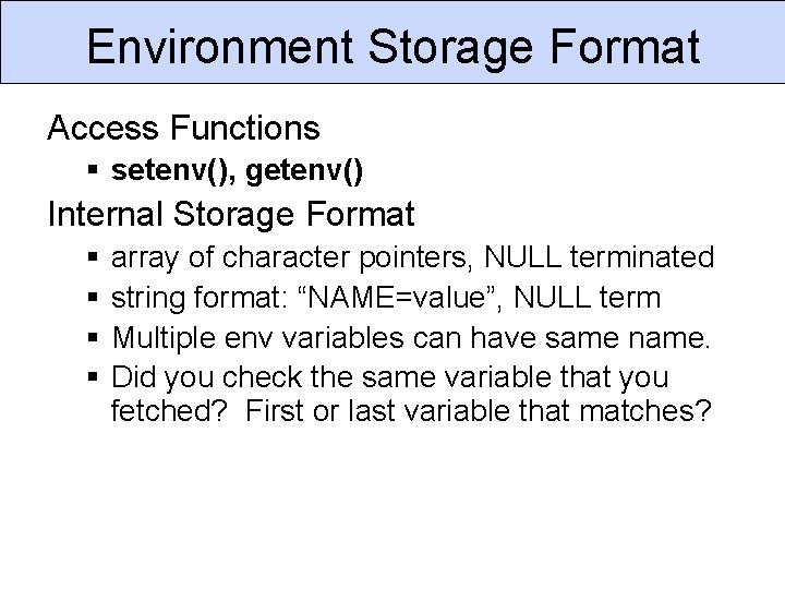 Environment Storage Format Access Functions § setenv(), getenv() Internal Storage Format § § array