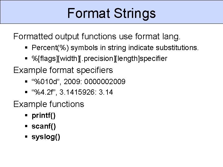 Format Strings Formatted output functions use format lang. § Percent(%) symbols in string indicate