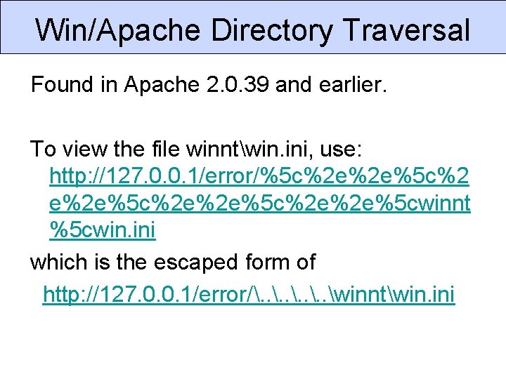 Win/Apache Directory Traversal Found in Apache 2. 0. 39 and earlier. To view the