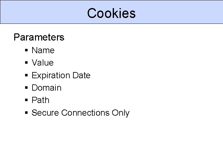 Cookies Parameters § § § Name Value Expiration Date Domain Path Secure Connections Only