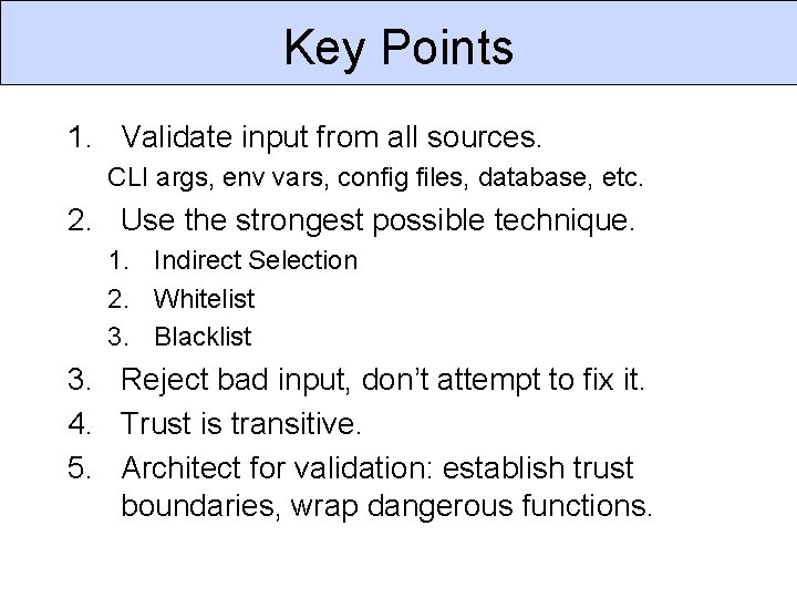 Key Points 1. Validate input from all sources. CLI args, env vars, config files,