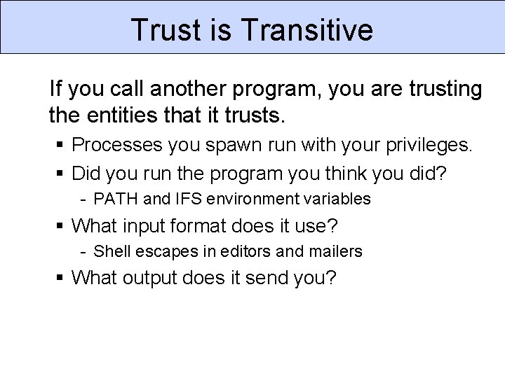 Trust is Transitive If you call another program, you are trusting the entities that