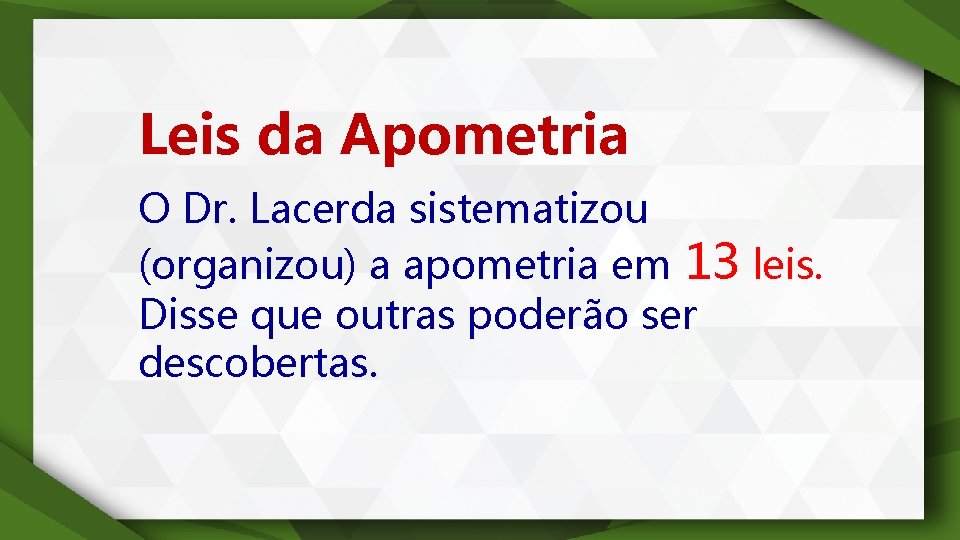 Leis da Apometria O Dr. Lacerda sistematizou (organizou) a apometria em 13 leis. Disse