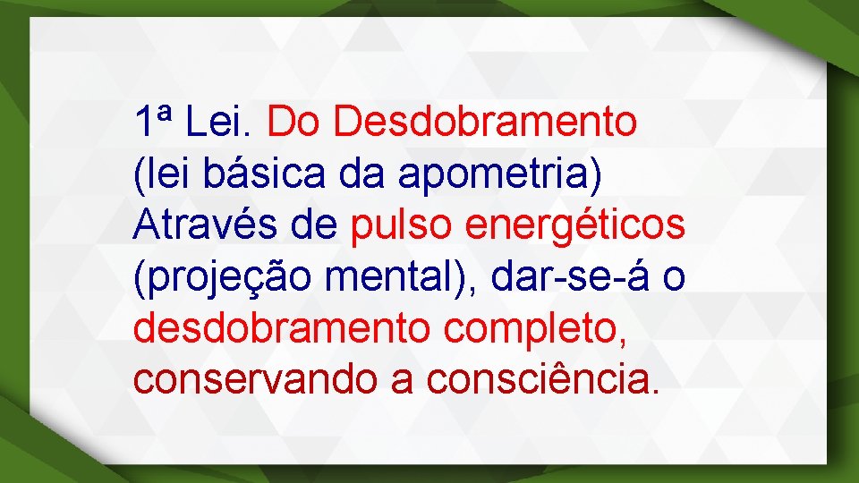 1ª Lei. Do Desdobramento (lei básica da apometria) Através de pulso energéticos (projeção mental),